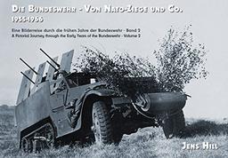 Die Bundeswehr - Von Nato-Ziege und Co.  1955-1966: Eine Bilderreise durch die frühen Jahre der Bundeswehr - Band 2 A Pictorial Journay through the Early Years of the Bundeswehr - Volume 2