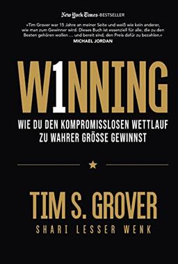 WINNING: Wie du den kompromisslosen Wettlauf zu wahrer Größe gewinnst