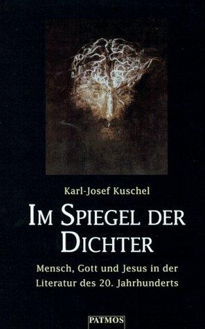 Im Spiegel der Dichter. Mensch, Gott und Jesus in der Literatur des 20. Jahrhunderts