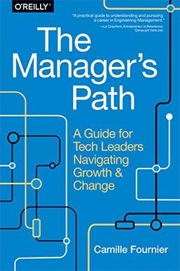 The Manager's Path: A Guide for Tech Leaders Navigating Growth and Change