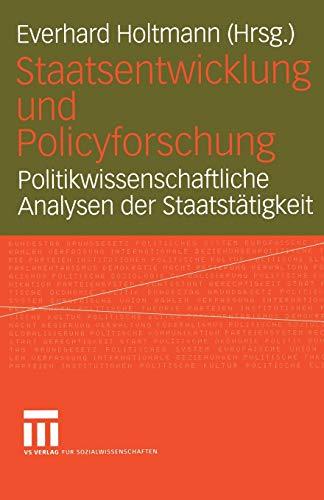 Staatsentwicklung und Policyforschung: Politikwissenschaftliche Analysen Der Staatstätigkeit (Schriften Der Sektion Regierungssystem Und Regieren In . ... Vereinigung für Politsche Wissenschaft)