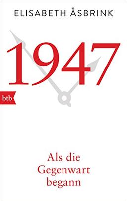 1947. Als die Gegenwart begann