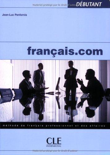 Français.com débutant : méthode de français professionnel et des affaires