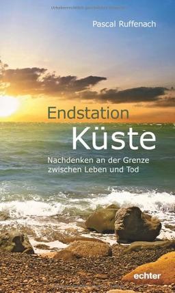 Endstation Küste: Meditation an der Grenze zwischen Leben und Tod