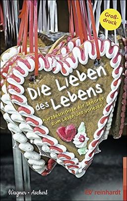 Die Lieben des Lebens: Kurzgeschichten für Senioren zum Lesen und Vorlesen