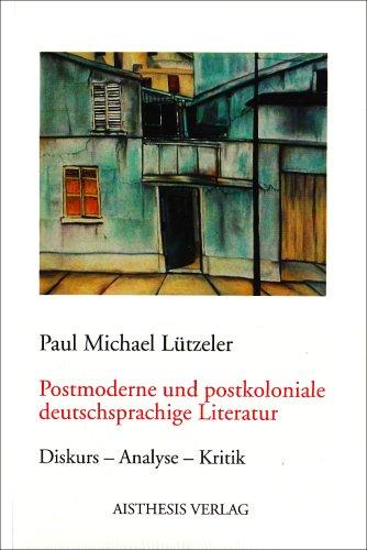 Postmoderne und postkoloniale deutschsprachige Literatur: Diskurs - Analyse - Kritik