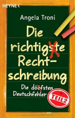 Die richtigste Rechtschreibung: Die döfsten Deutschfehler, Teil 2: Die dööfsten Deutschfehler 02