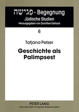 Geschichte als Palimpsest: Erinnerungsstrukturen in der Poetik von Danilo Ki&#x161; (Begegnung - Jüdische Studien)