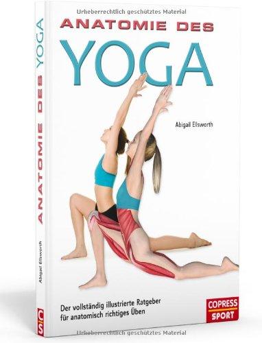 Anatomie des Yoga: Der vollständig illustrierte Ratgeber für anatomisch richtiges Üben