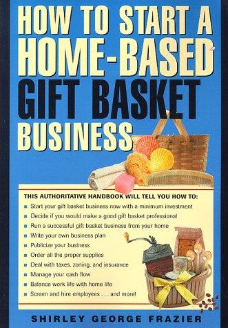 How to Start a Home-Based Gift Basket Business (Home-Based Business Series)