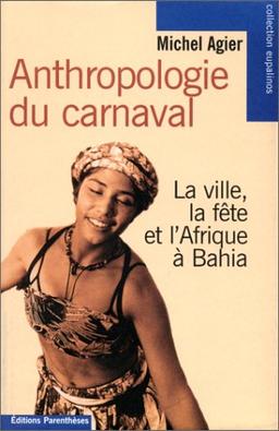 Anthropologie du carnaval : la ville, la fête et l'Afrique à Bahia