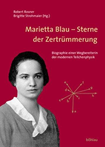 Marietta Blau - Sterne der Zertrümmerung. Biographie einer Wegbereiterin der modernen Teilchenphysik (Beiträge zur Wissenschaftsgeschichte und Wissenschaftsforschung)