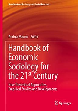 Handbook of Economic Sociology for the 21st Century: New Theoretical Approaches, Empirical Studies and Developments (Handbooks of Sociology and Social Research)