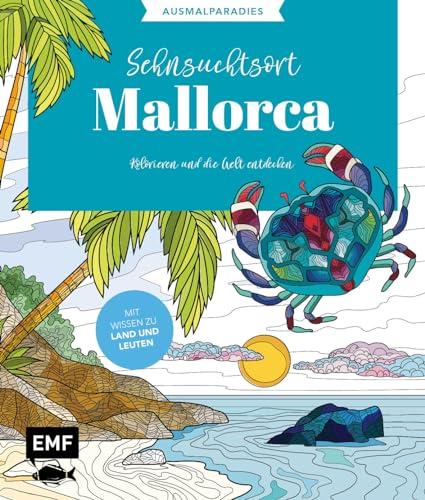 Ausmalparadies – Sehnsuchtsort Mallorca: Ein entspannendes Ausmalbuch für mediterrane Momente und Inspiration | Kolorieren und die Welt entdecken: Mit ... Welt entdecken: Mit Wissen zu Land und Leuten