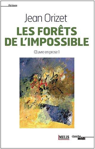 Oeuvre en prose. Vol. 1. Les forêts de l'impossible : fictions, portraits, magie du lieu