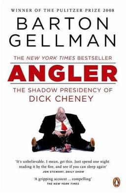 Angler: The Shadow Presidency of Dick Cheney