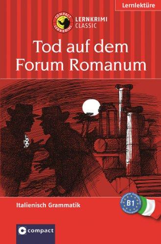 Tod auf dem Forum Romanum. Compact Lernkrimi. Lernziel Italienisch Grammatik. Für mittleres Sprachniveau B1