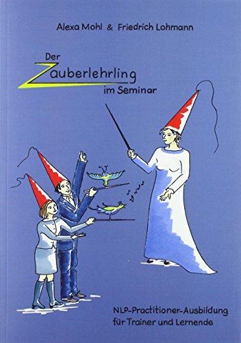 Der Zauberlehrling im Seminar: NLP-Practitioner-Ausbildung für Trainer und Lernende