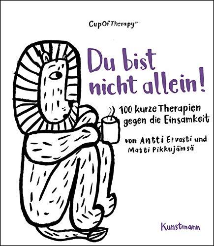 Du bist nicht allein!: 100 kurze Therapien gegen die Einsamkeit