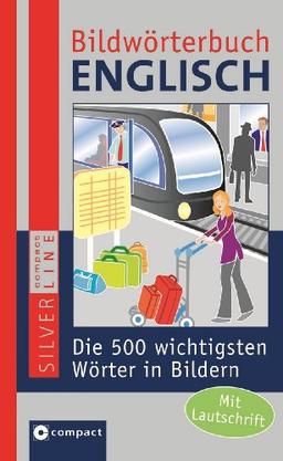 Bildwörterbuch Englisch: Die 500 wichtigsten Wörter in Bildern zum Lernen und Zeigen. Compact SilverLine: Die 500 wichtigsten Wörter in Bildern zum Lernen und Zeigen. Mit Lautschrift