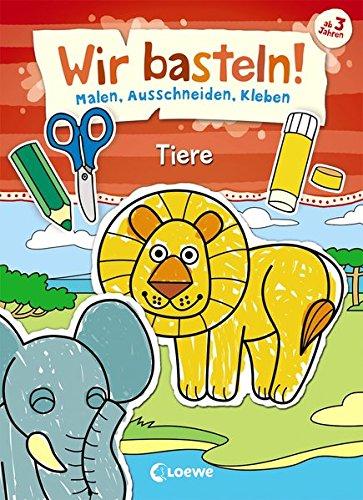 Wir basteln! - Malen, Ausschneiden, Kleben - Tiere