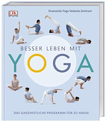 Besser leben mit Yoga: Das ganzheitliche Programm für zu Hause