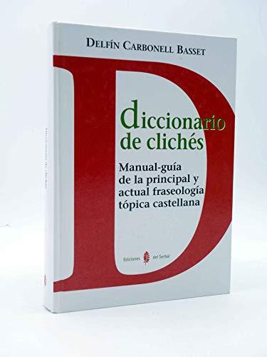 Diccionario de clichés : manual-guía de la principal y actual fraseología tópica castellana (Lexicografía, Band 8)