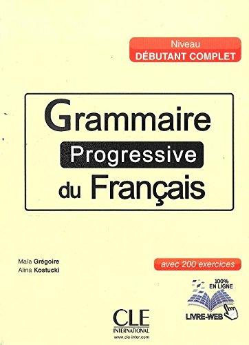 Grammaire progressive du français, niveau débutant complet : avec 200 exercices