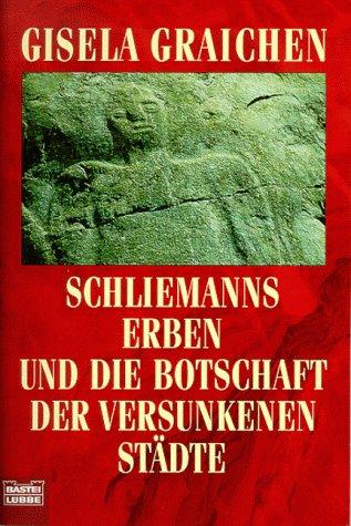 Schliemanns Erben und die Botschaft der versunkenen Städte