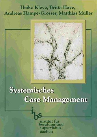 Systemisches Case Management. Falleinschätzung und Hilfeplanung in der Sozialen Arbeit mit Einzelnen und Familien - methodische Anregungen