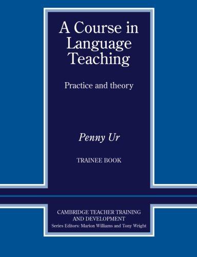 A Course in Language Teaching: Trainee Book (Cambridge Teacher Training and Development)