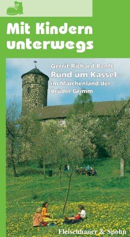 Mit Kindern unterwegs: Rund um Kassel: Im Märchenland der Brüder Grimm. Aktueller Freizeitführer mit vielen Tips und Ideen