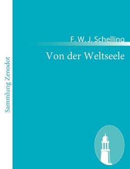 Von der Weltseele: Eine Hypothese der höheren Physik zur Erklärung des allgemeinen Organismus