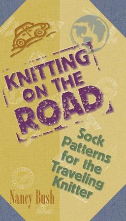 Knitting on the Road: Sock Patterns for the Traveling Knitter