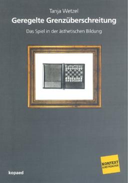 Geregelte Grenzüberschreitung: Das Spiel in der Ästhetischen Bildung