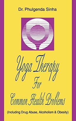 YOGA THERAPY FOR COMMON HEALTH PROBLEMS: (INCLUDING DRUG ABUSE, ALCOHOLISM & OBESITY)