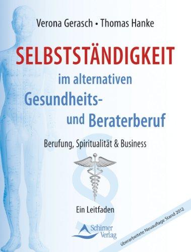 Selbstständigkeit im alternativen Gesundheits- und Beraterberuf: Berufung, Spiritualität & Business