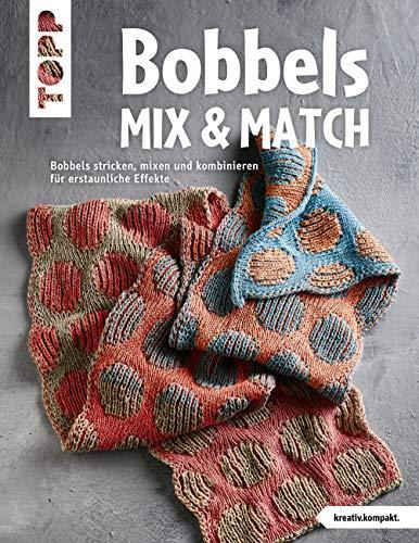 Bobbels Mix & Match (kreativ.kompakt.): Bobbels stricken, mixen und kombinieren für erstaunliche Effekte