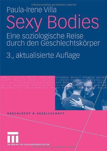 Sexy Bodies: Eine soziologische Reise durch den Geschlechtskörper (Geschlecht und Gesellschaft)