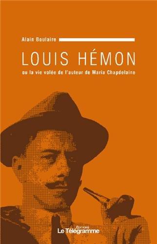 Louis Hémon ou La vie volée de l'auteur de Maria Chapdelaine