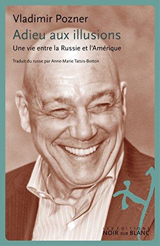 Adieu aux illusions : une vie entre la Russie et l'Amérique