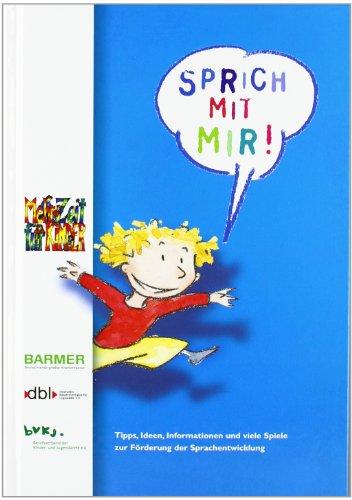 Sprich mit mir!: Tips, Ideen, Informationen und viele Spiele zur Förderung der Sprachentwicklung