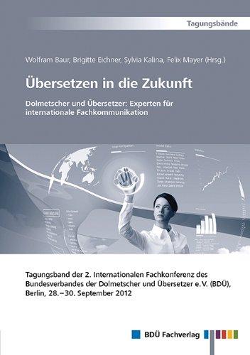 Tagungsband - Übersetzen in die Zukunft 2012: 2. Internationale Fachkonferenz des BDÜ, 28.-30. September 2012