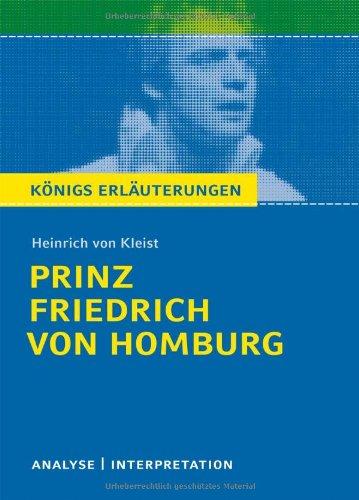 Prinz Friedrich von Homburg. Textanalyse und Interpretation mit ausführlicher Inhaltsangabe und Abituraufgaben mit Lösungen