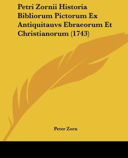 Petri Zornii Historia Bibliorum Pictorum Ex Antiquitauvs Ebraeorum Et Christianorum (1743)