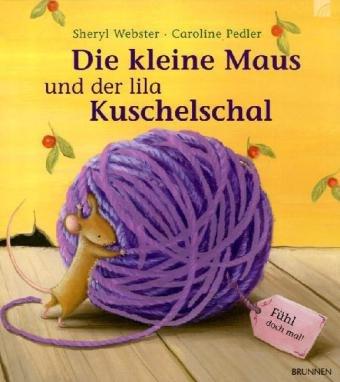 Die kleine Maus und der lila Kuschelschal: Fühl doch mal!