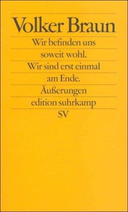 Wir befinden uns soweit wohl. Wir sind erst einmal am Ende: Äußerungen (edition suhrkamp)