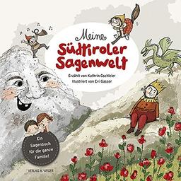 Meine Südtiroler Sagenwelt: Ein Sagenbuch für die ganze Familie