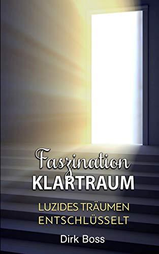 Faszination Klartraum: Luzides Träumen entschlüsselt