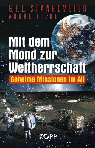 Mit dem Mond zur Weltherrschaft: Geheime Missionen im All